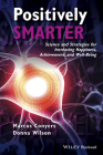 Positively Smarter: Science and Strategies for Increasing Happiness, Achievement, and Well-Being By Marcus Conyers, Donna Wilson Cover Image