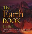 The Earth Book: From the Beginning to the End of Our Planet, 250 Milestones in the History of Earth Science By Jim Bell Cover Image