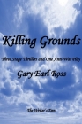 Killing Grounds: Three Stage Thrillers and One Anti-War Play Cover Image