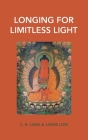 Longing for Limitless Light: Letting in the light of Buddha Amitabha's love By James Low Cover Image