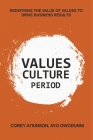 Values Culture Period: Redefining The Value of Values to Drive Business Results (Values & Culture #1) By Corey Atkinson, Ayo Owodunni, MBA Cover Image