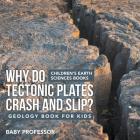 Why Do Tectonic Plates Crash and Slip? Geology Book for Kids Children's Earth Sciences Books By Baby Professor Cover Image