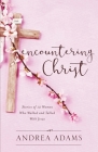 Encountering Christ: Stories of 12 Women Who Walked and Talked With Jesus Cover Image