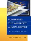 Publishing the Nonprofit Annual Report: Tips, Traps, and Tricks of the Trade (Jossey-Bass Nonprofit and Public Management Series) By Caroline Taylor Cover Image