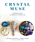 Crystal Muse: Everyday Rituals to Tune In to the Real You Cover Image