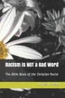 Racism is NOT a Bad Word: The Bible Basis of the Christian Racist By James N. Jester Cover Image