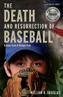The Death and Resurrection of Baseball: Echoes from a Distant Past By William R. Douglas Cover Image