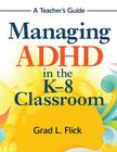 Managing ADHD in the K-8 Classroom: A Teacher's Guide Cover Image
