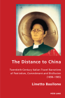 The Distance to China: Twentieth-Century Italian Travel Narratives of Patriotism, Commitment and Disillusion (1898-1985) (Italian Modernities #42) By Robert S. C. Gordon (Other), Pierpaolo Antonello (Other), Linetto Basilone Cover Image