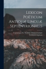 Lexicon Poëticum Antiquæ Linguæ Septentrionalis By Sveinbjörn Egilsson, Copenh K. Nordiske Oldskrift Selskab Cover Image