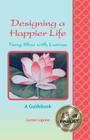 Designing a Happier Life - Feng Shui with Lurrae - A Guidebook By Lurrae Lupone Cover Image