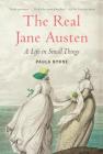 The Real Jane Austen: A Life in Small Things By Paula Byrne Cover Image
