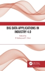 Big Data Applications in Industry 4.0 By P. Kaliraj (Editor), T. Devi (Editor) Cover Image