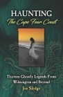 Haunting The Cape Fear Coast: Thirteen Ghostly Legends From Wilmington And Beyond By Joe Sledge Cover Image