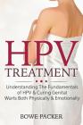HPV Treatment: Understanding The Fundamentals Of HPV & Curing Genital Warts Both Physically & Emotionally By Bowe Packer Cover Image