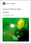 Historic Wreck Sites at Risk: A Risk Management Toolkit (Historic England) By Historic England (Editor) Cover Image