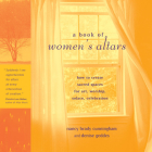 A Book of Women's Altars: How to Create Sacred Spaces for Art, Worship, Solace, Celebration By Nancy Brady Cunningham, Denise Geddes (Photographs by) Cover Image