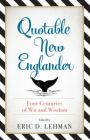 Quotable New Englander: Four Centuries of Wit and Wisdom By Eric D. Lehman (Editor) Cover Image