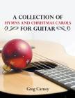 A Collection of Hymns and Christmas Carols for Guitar By Greg Carney Cover Image