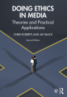 Doing Ethics in Media: Theories and Practical Applications By Chris Roberts, Jay Black Cover Image