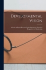 Developmental Vision: A Series of Papers Released by the Optometric Extension Program to Its Membership By Anonymous Cover Image