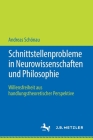 Schnittstellenprobleme in Neurowissenschaften Und Philosophie: Willensfreiheit Aus Handlungstheoretischer Perspektive By Andreas Schönau Cover Image