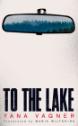 To the Lake By Yana Vagner, Maria Wiltshire (Translator) Cover Image