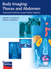 Body Imaging: Thorax and Abdomen: Anatomical Landmarks, Image Findings, Diagnosis Cover Image