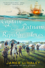 Captain Putnam for the Republic of Texas (A Bliven Putnam Naval Adventure #4) By James Haley Cover Image