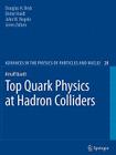 Top Quark Physics at Hadron Colliders (Advances in the Physics of Particles and Nuclei #28) Cover Image