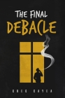 The Final Debacle By Greg Cayea Cover Image