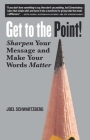 Get to the Point!: Sharpen Your Message and Make Your Words Matter Cover Image
