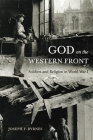 God on the Western Front: Soldiers and Religion in World War I Cover Image