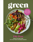 Green: Veggie and Vegan Meals for No-Fuss Weeks and Relaxed Weekends By Elly Pear Cover Image