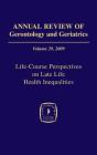 Annual Review of Gerontology and Geriatrics, Volume 29, 2009: Life-Course Perspectives on Late Life Health Inequalities Cover Image