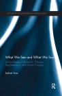 What We See and What We Say: Using Images in Research, Therapy, Empowerment, and Social Change (Routledge Monographs in Mental Health) By Ephrat Huss Cover Image