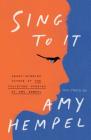 Sing to It: New Stories By Amy Hempel Cover Image