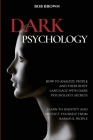 Dark Psychology: How to analyze people and their body language with dark psychology secrets. Learn to Identify and Protect Yourself fro By Bob Brown Cover Image