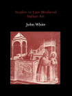 Studies in Late Medieval Italian Art By John White Cover Image