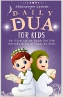 Daily Dua For Kids: An illustrative Book for the Introduction of Duas to Kids with Arabic text, translation, transliterations and Importan Cover Image