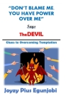 Don't Blame Me. You Have Power Over Me, Says the Devil: Clues to Overcoming Temptations By Joyzy Pius Egunjobi Cover Image