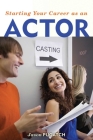 Starting Your Career as an Actor By Jason Pugatch Cover Image