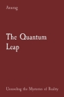 The Quantum Leap: Unraveling the Mysteries of Reality By Anurag Anurag Cover Image
