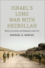 Israel's Long War with Hezbollah: Military Innovation and Adaptation Under Fire By Raphael D. Marcus Cover Image