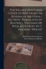 The Village Priest and Other Stories From the Russian of Militsina - Saltikov. Translated by Beatrix L. Tollemache. With an Introd. by C. Hagberg Wrig By Mikhail Evgrafovich Saltykov, Elena Dmitrievna Militsina Cover Image