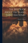 The Best Book About the Island Early Mackinac Cover Image