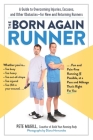 The Born Again Runner: A Guide to Overcoming Excuses, Injuries, and Other Obstacles—for New and Returning Runners By Pete Magill Cover Image