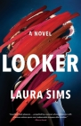 Looker: A Novel By Laura Sims Cover Image
