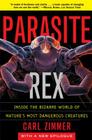 Parasite Rex (with a New Epilogue): Inside the Bizarre World of Nature's Most Dangerous Creatures By Carl Zimmer Cover Image