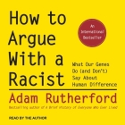 How to Argue with a Racist: What Our Genes Do (and Don't) Say about Human Difference By Adam Rutherford, Adam Rutherford (Read by) Cover Image